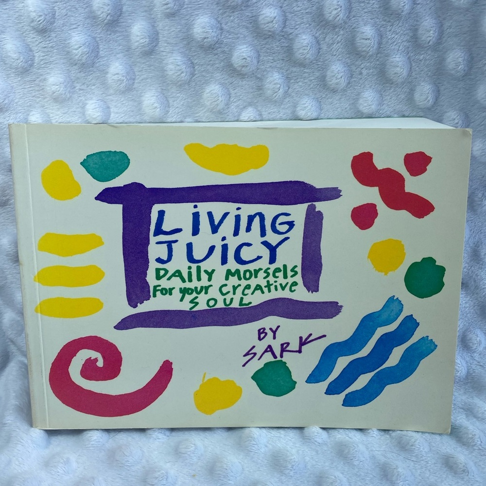 Book: Living Juicy: Daily Morsels for Your Creative Soul by SARK